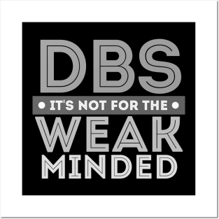 DBS its not for the WEAK MINDED Posters and Art